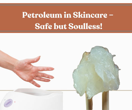 Petroleum in Skincare: Safe, Organic… But Nutrient-Empty?