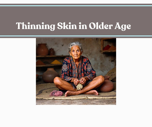Management of Thinning Skin in the Older Age!